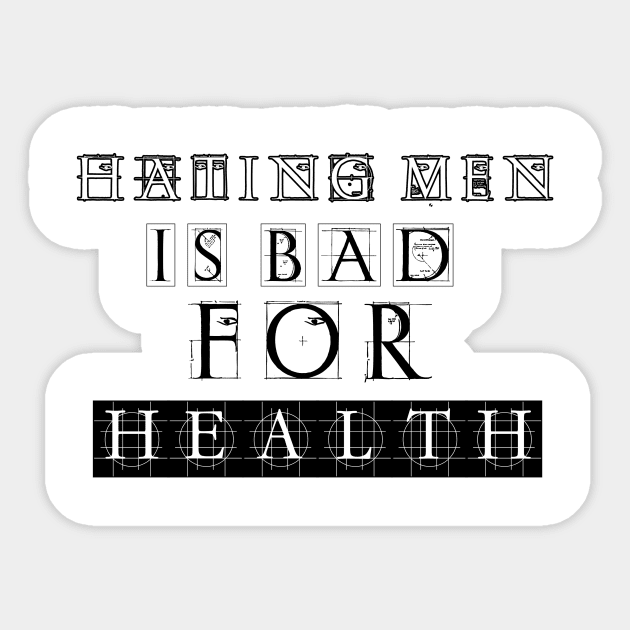 Hating men is bad for health Sticker by THESHOPmyshp